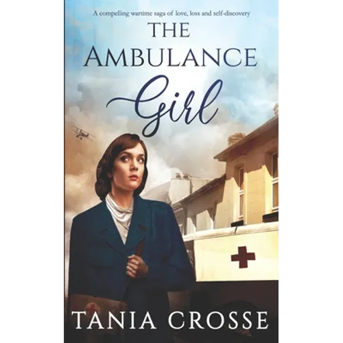 THE AMBULANCE GIRL a compelling wartime saga of love, loss and self-discovery - Paperback