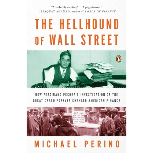 The Hellhound of Wall Street: How Ferdinand Pecora's Investigation of the Great Crash Forever Changed American Finance - Paperback