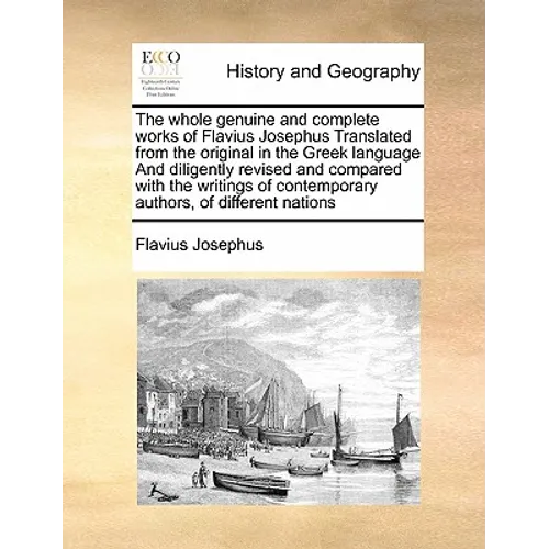 The whole genuine and complete works of Flavius Josephus Translated from the original in the Greek language And diligently revised and compared with t - Paperback