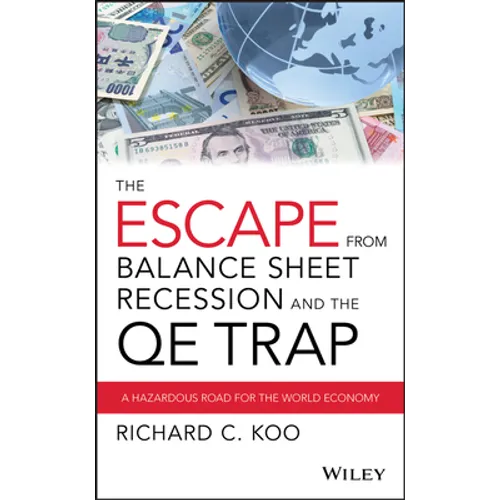 The Escape from Balance Sheet Recession and the Qe Trap: A Hazardous Road for the World Economy - Hardcover