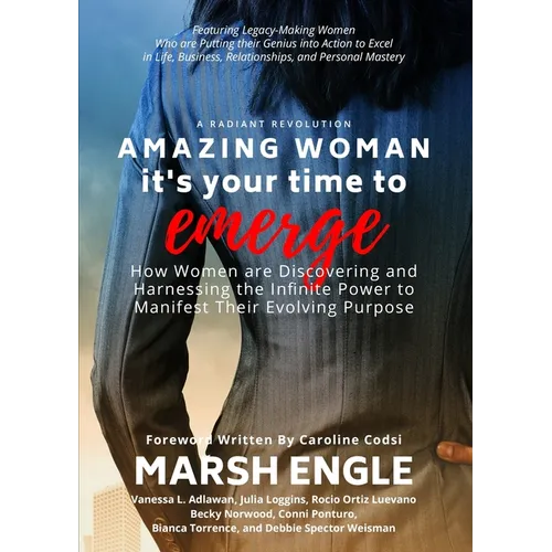 Amazing Woman It's Your Time to Emerge: How Women are Discovering and Harnessing the Infinite Power to Manifest Their Evolving Purpose - Paperback