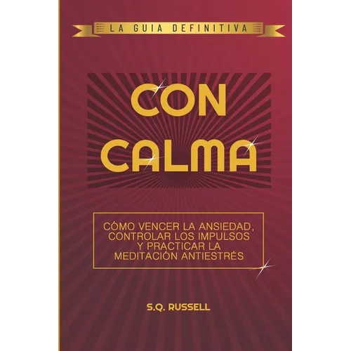 Con Calma: Cómo Vencer La Ansiedad, Controlar Los Impulsos Y Practicar La Meditación Antiestrés - Paperback