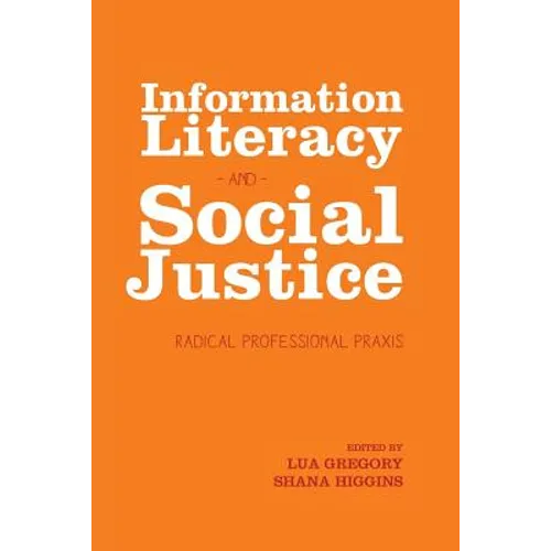 Information Literacy and Social Justice: Radical Professional Praxis - Paperback