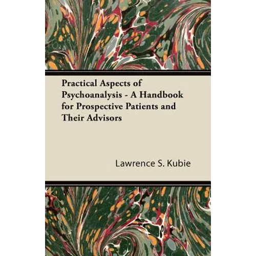 Practical Aspects of Psychoanalysis - A Handbook for Prospective Patients and Their Advisors - Paperback