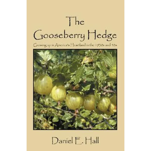 The Gooseberry Hedge: Growing up in America's Heartland in the 1930s and 40s - Paperback