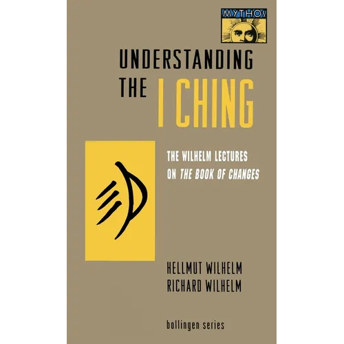 Understanding the I Ching: The Wilhelm Lectures on the Book of Changes - Paperback