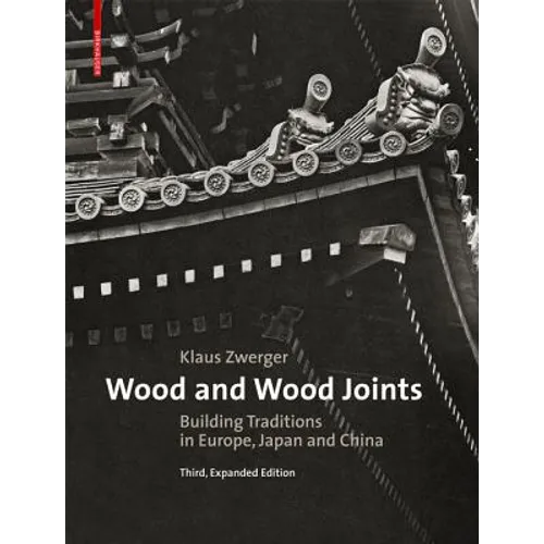 Wood and Wood Joints: Building Traditions of Europe, Japan and China - Hardcover