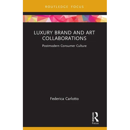 Luxury Brand and Art Collaborations: Postmodern Consumer Culture - Paperback