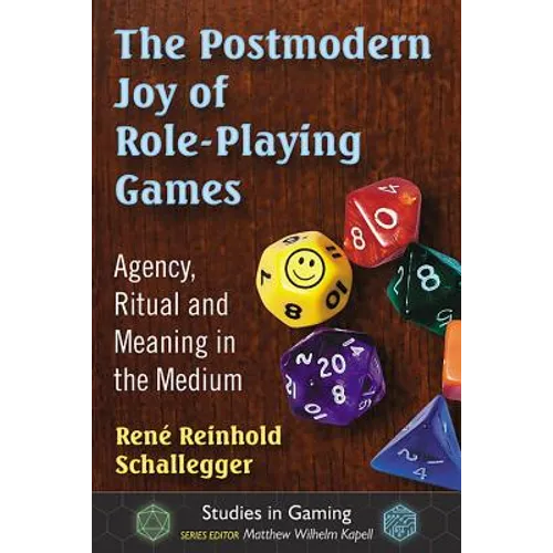 The Postmodern Joy of Role-Playing Games: Agency, Ritual and Meaning in the Medium - Paperback