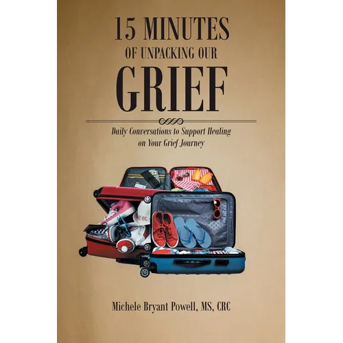 15 Minutes of Unpacking Our Grief: Daily Conversations to Support Healing on Your Grief Journey - Paperback
