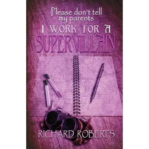 Please Don't Tell My Parents I Work for a Supervillain - Paperback