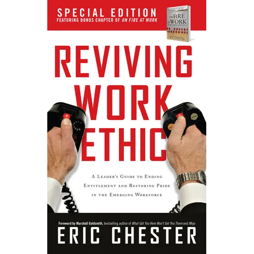 Reviving Work Ethic: A Leader's Guide to Ending Entitlement and Restoring Pride in the Emerging Workplace - Hardcover