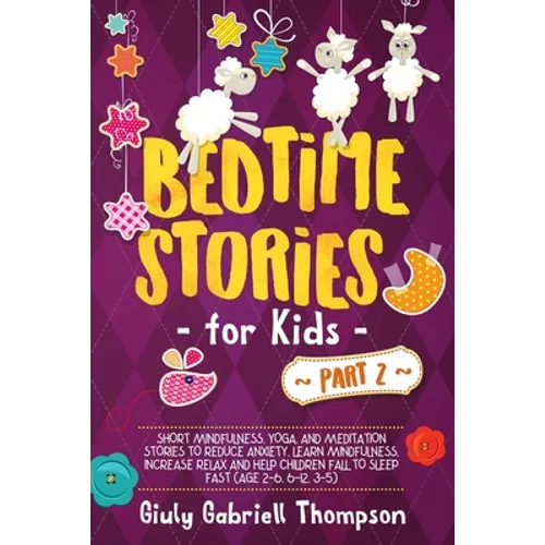 Bedtime Stories For Kids Vol .2: A Collection of Over 25 Short Meditation Stories to Reduce Anxiety, Learn Mindfulness, Increase Relaxation, and Help - Paperback