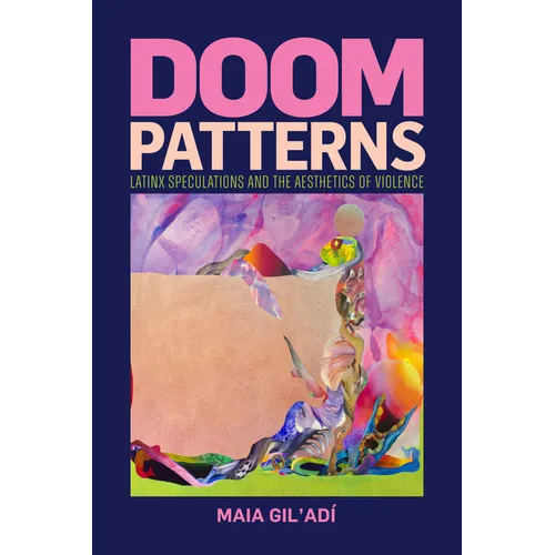 Doom Patterns: Latinx Speculations and the Aesthetics of Violence - Hardcover