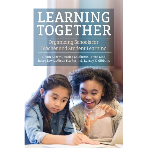 Learning Together: Organizing Schools for Teacher and Student Learning - Paperback