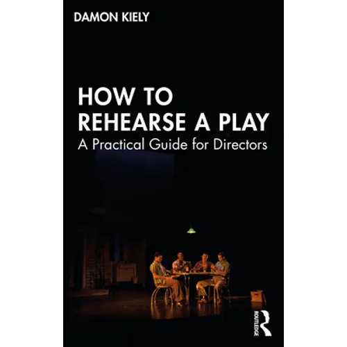 How to Rehearse a Play: A Practical Guide for Directors - Paperback