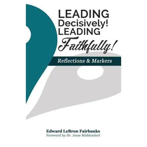 Leading Decisively! Leading Faithfully!: Reflections and Markers - Paperback