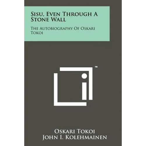 Sisu, Even Through A Stone Wall: The Autobiography Of Oskari Tokoi - Paperback