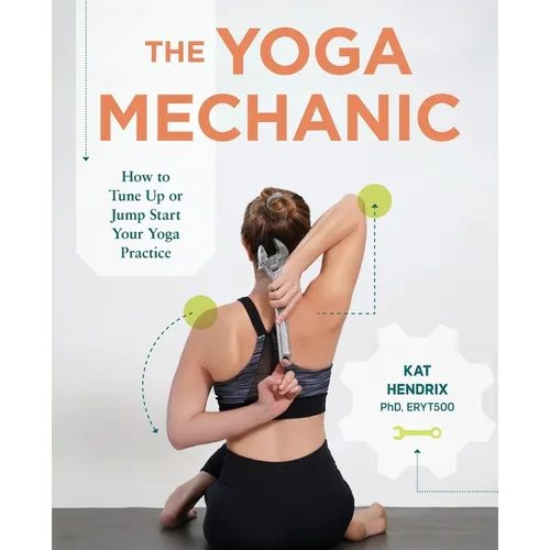 The Yoga Mechanic: How to Tune Up or Jump Start Your Yoga Practice - Paperback