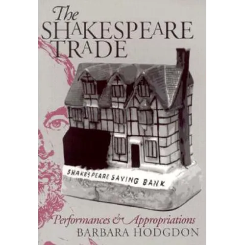 Shakespeare Trade: Performances and Appropriations - Paperback