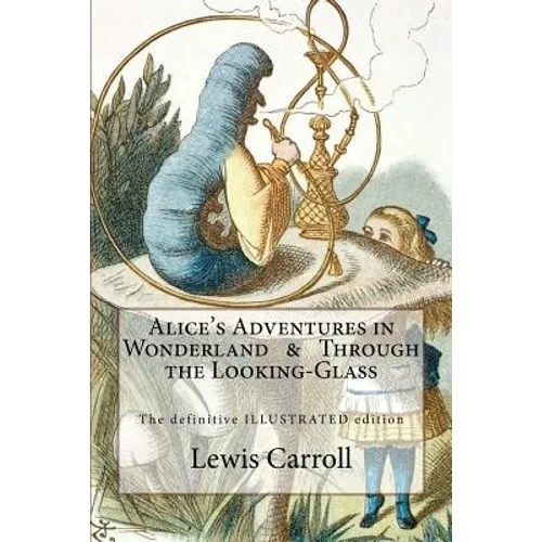 Alice's Adventures in Wonderland & Through the Looking-Glass: The definitive illustrated edition - with the original illustrations by John Tenniel - Paperback
