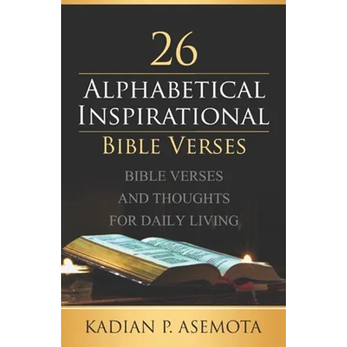 Alphabetical Inspirational Bible Verses: Bible Verses and Thoughts for Daily Living - Paperback