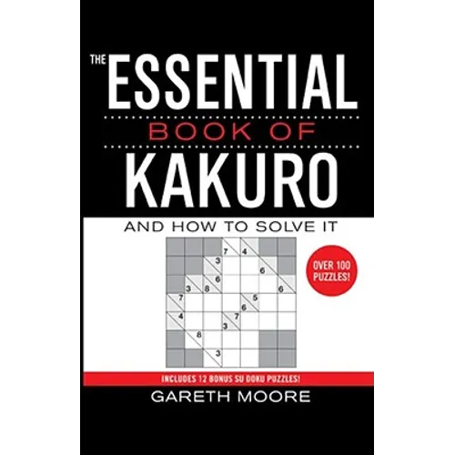 The Essential Book of Kakuro: And How to Solve It - Paperback