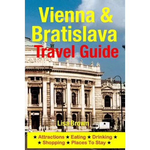 Vienna & Bratislava Travel Guide: Attractions, Eating, Drinking, Shopping & Places To Stay - Paperback