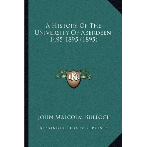 A History Of The University Of Aberdeen, 1495-1895 (1895) - Paperback