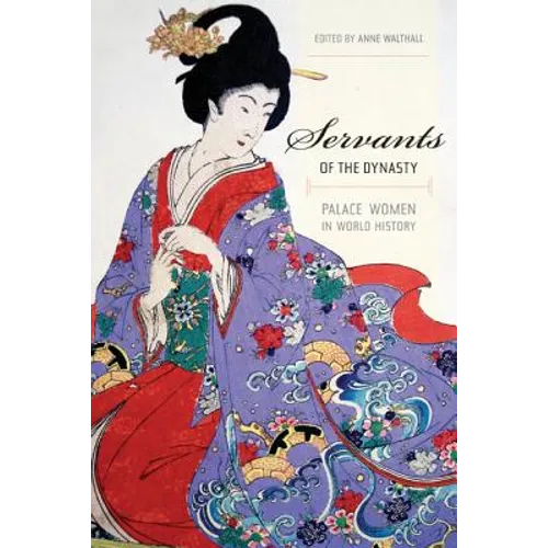 Servants of the Dynasty: Palace Women in World History Volume 7 - Paperback