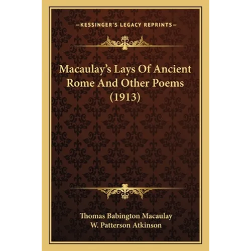 Macaulay's Lays Of Ancient Rome And Other Poems (1913) - Paperback