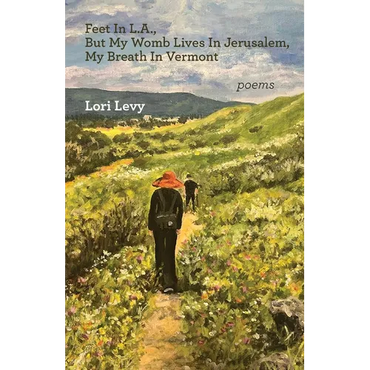 Feet In L.A., But My Womb Lives In Jerusalem, My Breath In Vermont - Paperback