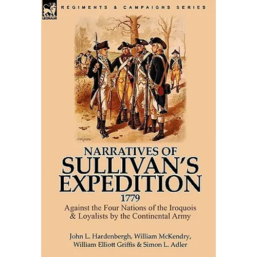 Narratives of Sullivan's Expedition, 1779: Against the Four Nations of the Iroquois & Loyalists by the Continental Army - Hardcover