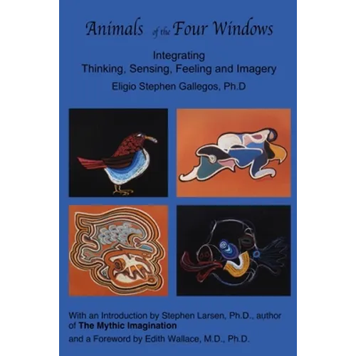 Animals of the Four Windows: Integrating Thinking, Sensing, Feeling and Imagery - Paperback
