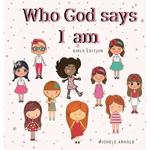 Who God says I am - Girls Edition - Hardcover