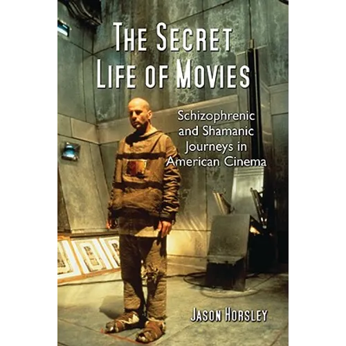 The Secret Life of Movies: Schizophrenic and Shamanic Journeys in American Cinema - Paperback