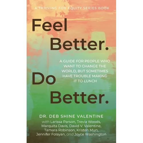Feel Better. Do Better.: A Guide for People Who Want to Change the World, but Sometimes Have Trouble Making It to Lunch - Paperback