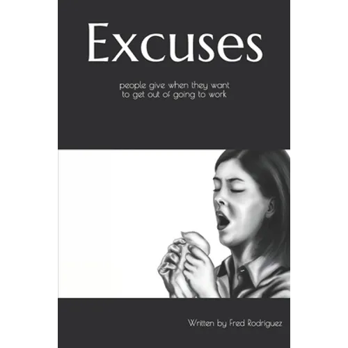 Excuse people give when they want to get out of going to work: Ready made calling out sick excuses - Paperback