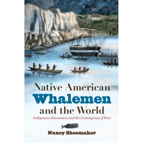 Native American Whalemen and the World: Indigenous Encounters and the Contingency of Race - Paperback