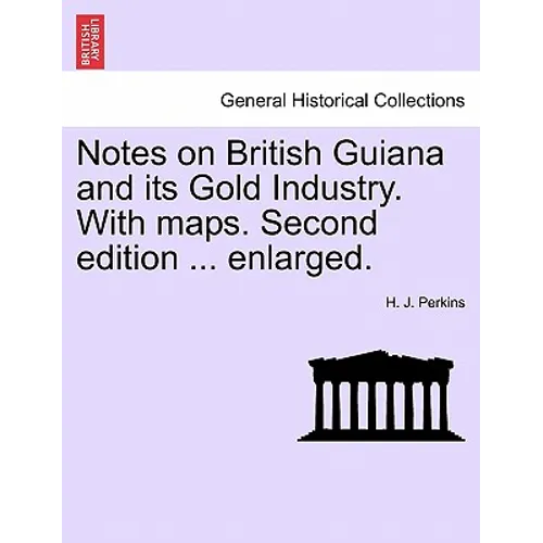 Notes on British Guiana and Its Gold Industry. with Maps. Second Edition ... Enlarged. - Paperback