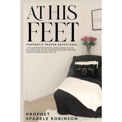 At His Feet: Prophetic Prayer Devotional - Paperback