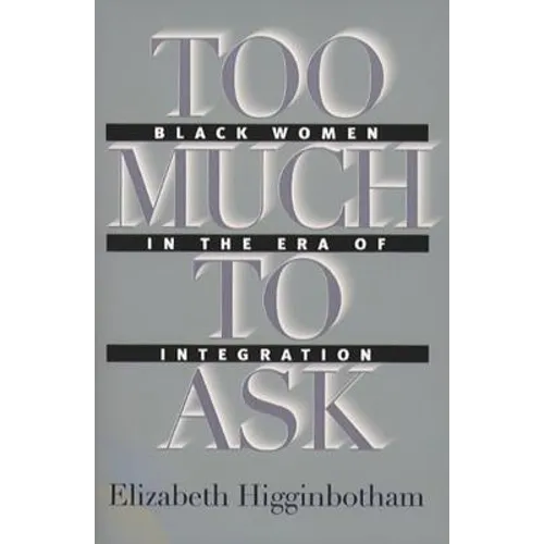 Too Much to Ask: Black Women in the Era of Integration - Paperback
