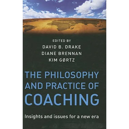 The Philosophy and Practice of Coaching: Insights and Issues for a New Era - Hardcover