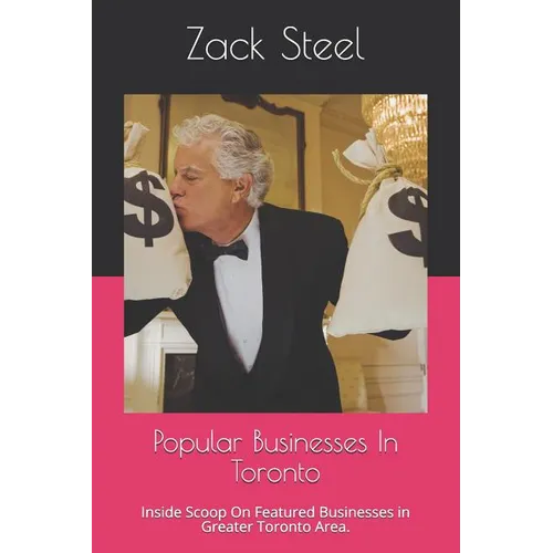 Popular Businesses in Toronto: Inside Scoop on Featured Businesses in Greater Toronto Area. - Paperback
