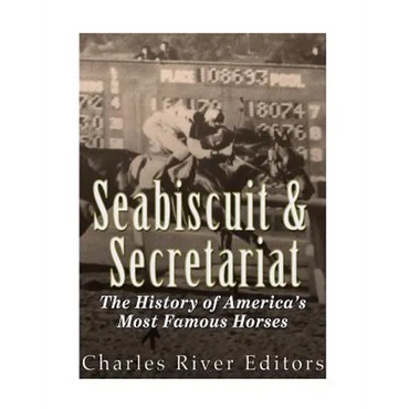 Seabiscuit and Secretariat: The History of America's Most Famous Horses - Paperback