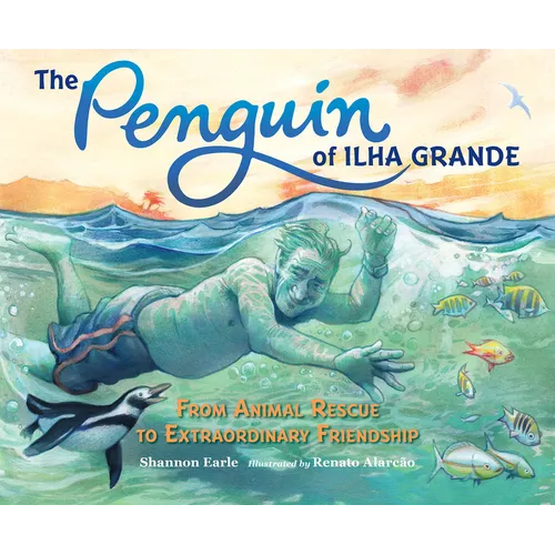 The Penguin of Ilha Grande: From Animal Rescue to Extraordinary Friendship - Hardcover