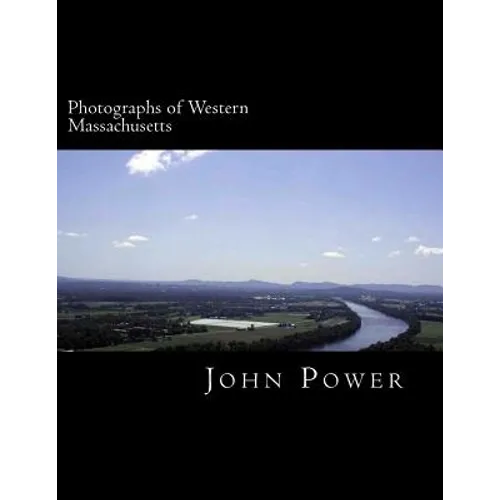 Photographs of Western Massachusetts: Places and Things Around the Pioneer Valley - Paperback