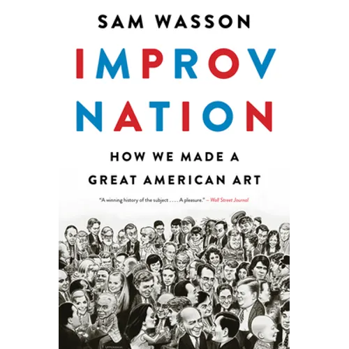 Improv Nation: How We Made a Great American Art - Paperback