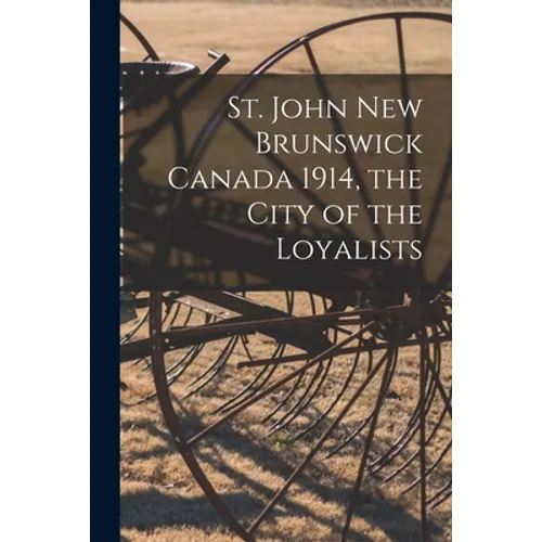 St. John New Brunswick Canada 1914, the City of the Loyalists - Paperback