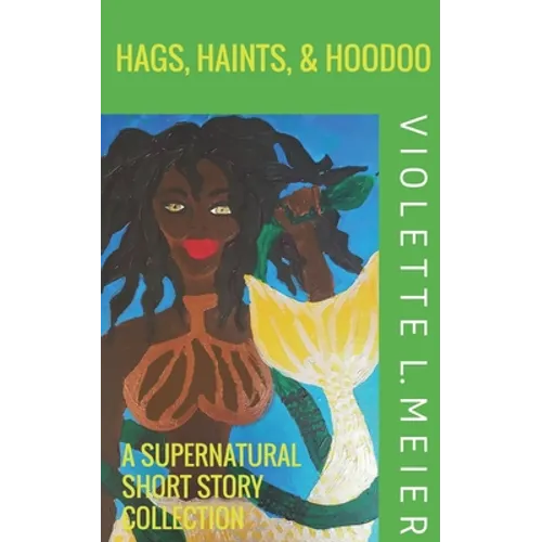 Hags, Haints, and Hoodoo: A Supernatural Short Story Collection - Paperback